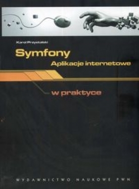 Symfony Aplikacje internetowe w praktyce - Przystalski Karol