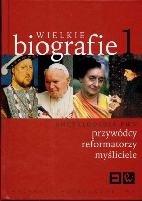 Wielkie biografie t 1 Encyklopedia PWN przywódcy reformatorzy myśliciele - Mikusińska Aldona