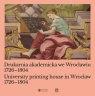 Drukarnia akademicka we Wrocławiu 1726-1804 / University printing house in Urszula Bończuk-Dawidziuk, Jarosław Suleja