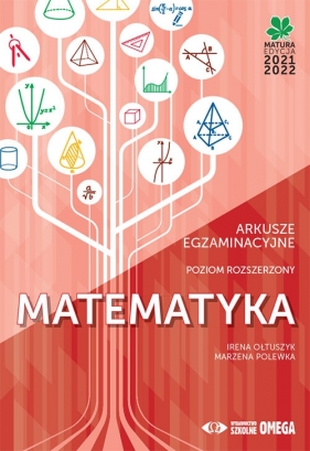 Matematyka. Matura 2021/22. Arkusze egzaminacyjne. Poziom rozszerzony - Irena Ołtuszyk, Marzena Polewka