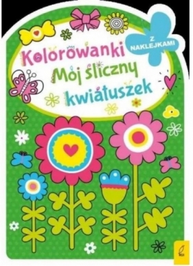 Mój śliczny kwiatuszek. Kolorowanki z wykrojnika - Opracowanie zbiorowe
