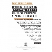 Świat przedstawiony. Sposoby kreowania rzeczywistości społeczno-politycznej w portalu Fronda.pl - PIECHOCKI MARCIN