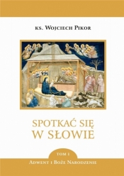 Spotkać się w Słowie. T.1 Adwent i Boże Narodzenie - ks. Wojciech Pikor