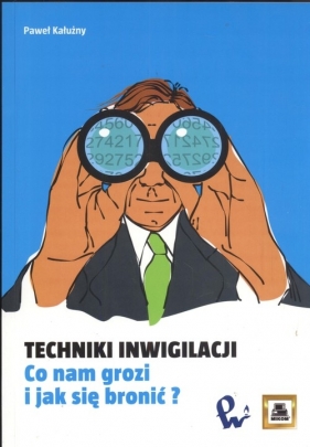 Techniki inwigilacji. Co nam grozi i jak się bronić? - Paweł Kałużny