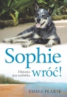 Sophie wróć Historia psa-rozbitka. Pearse Emma