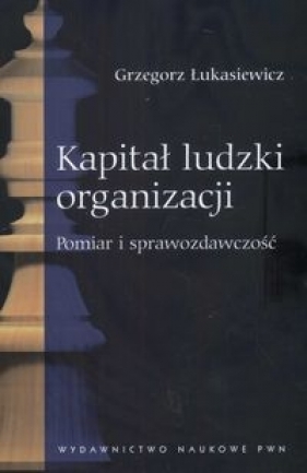 Kapitał ludzki organizacji - Łukasiewicz Grzegorz