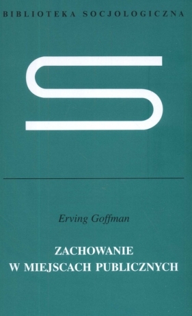 Zachowanie w miejscach publicznych - Goffman Erving