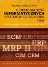 Funkcjonalność informatycznych systemów zarządzania Tom 1