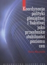 Koordynacja polityki pieniężnej i fiskalnej jako przesłanka stabilności Paweł Marszałek