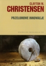 Przełomowe innowacje Christensen Clayton M.