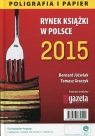 Rynek książki w Polsce 2015 Poligrafia i papier Jóźwiak Bernard, Graczyk Tomasz