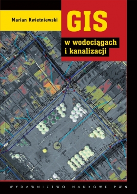GIS w wodociągach i kanalizacji - Kwietniewski Marian