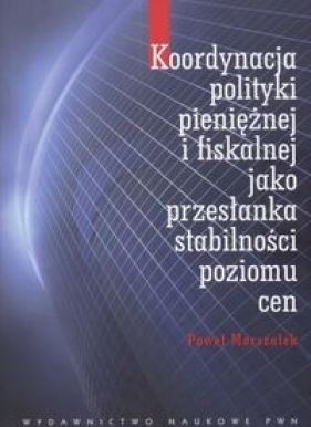 Koordynacja polityki pieniężnej i fiskalnej jako przesłanka stabilności poziomu cen - Marszałek Paweł