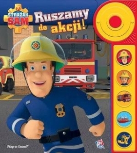 Play-a-Song. Strażak Sam. Ruszamy do akcji! - Opracowanie zbiorowe