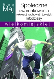 Społeczne uwarunkowania rekreacji ruchowej i turystyki młodzieży wielkomiejskiej