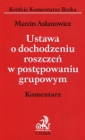 Ustawa o dochodzeniu roszczeń w postępowaniu grupowym Komentarz Asłanowicz Marcin