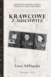 Krawcowe z Auschwitz. Prawdziwa historia kobiet, które szyły, żeby przetrwać - Lucy Adlington