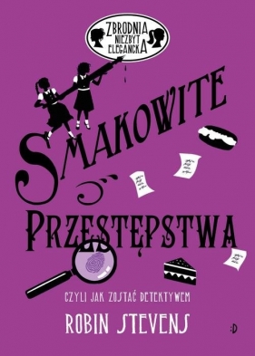 Smakowite przestępstwa. Zbrodnia niezbyt elegancka. Tom 6 (Uszkodzona okładka) - Robin Stevens