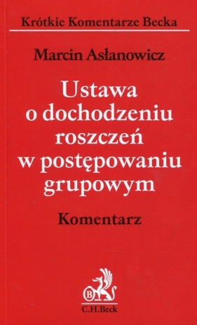 Ustawa o dochodzeniu roszczeń w postępowaniu grupowym Komentarz - Marcin Asłanowicz