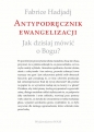 Antypodręcznik ewangelizacji - Fabrice Hadjadj