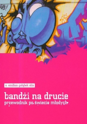 Bandżi na drucie przewodnik po świecie młodych - Gołąbek Emilian O.