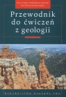 Przewodnik do ćwiczeń z geologii  Czubla Piotr, Mizerski Włodzimierz, Gładysz Świerczewska Ewa