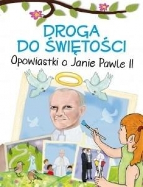 Droga do świętości. Opowiastki o Janie Pawle II - Opracowanie zbiorowe