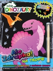 Lubię Dinozaury Ale zdrapka! 2 Na tropie - Opracowanie zbiorowe