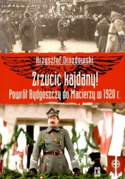 Zrzucić kajdany! Powrót Bydgoszczy do Macierzy w 1920 r. - Drozdowski Krzysztof