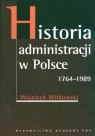 Historia administracji w Polsce 1764-1989 Witkowski Wojciech