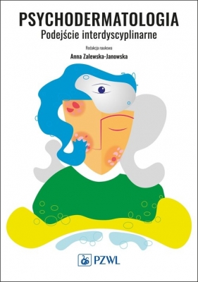 Psychodermatologia. Podejście interdyscyplinarne - Zalewska-Janowska Anna