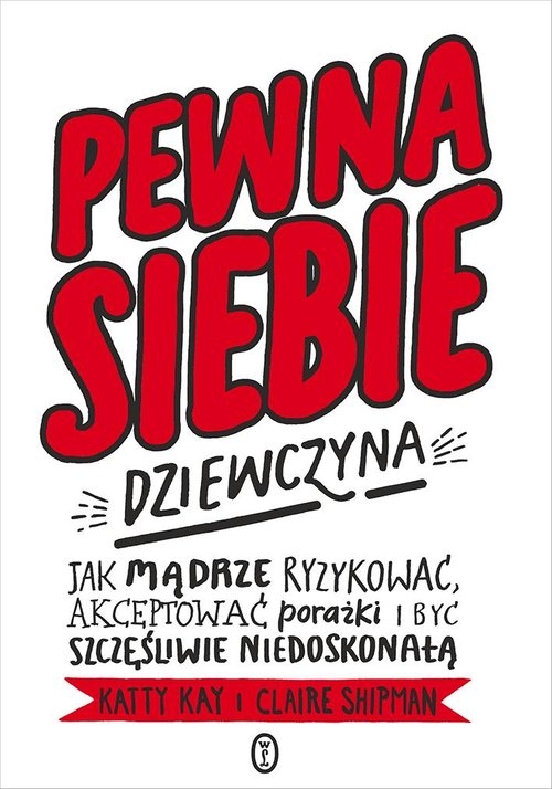 Pewna siebie dziewczyna. Jak mądrze ryzykować, akceptować porażki i być szczęśliwie niedoskonałą