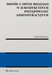 Dowód z opinii biegłego w jurysdykcyjnym postępowaniu administracyjnym - Bochentyn Adam
