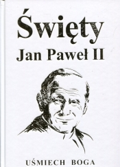 Święty Jan Paweł II Uśmiech Boga - Michał T. Szwemin, Joanna Włodarczyk