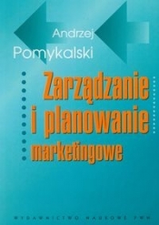Zarządzanie i planowanie marketingowe - Pomykalski Andrzej