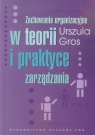 Zachowania organizacyjne w teorii i praktyce zarządzania Gros Urszula