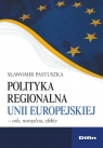 Polityka regionalna Unii Europejskiej Cele, narzędzia, efekty Pastuszka Sławomir