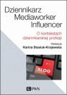  Dziennikarz, mediaworker, influencerO kontekstach dziennikarskiej profesji