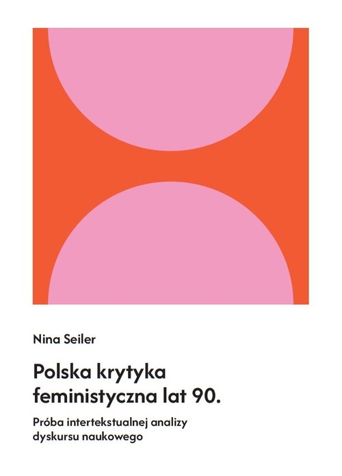 Polska krytyka feministyczna lat 90. Próba intertekstualnej analizy dyskursu naukowego