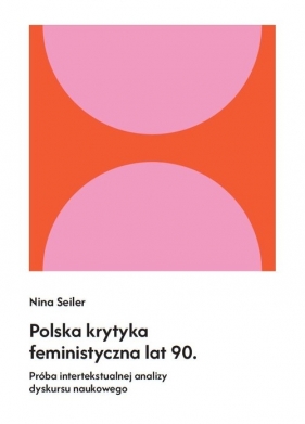 Polska krytyka feministyczna lat 90. Próba intertekstualnej analizy dyskursu naukowego - Nina Seiler