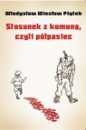 Stosunek z komuną, czyli półpasiec Władysław Wiesław Piątek