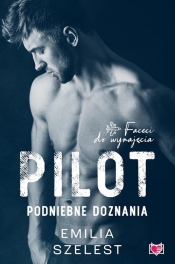 Pilot. Podniebne doznania. Faceci do wynajęcia - Emilia Szelest