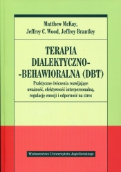 Terapia dialektyczno-behawioralna DBT - McKay Matthew, Wood Jeffrey C., Brantley Jeffrey