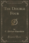 The Double Four (Classic Reprint) Oppenheim E. Phillips