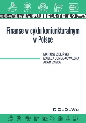 Finanse w cyklu koniunkturalnym w Polsce - Mariusz Zieliński, Adam Żabka, Izabela Jonek-Kowalska