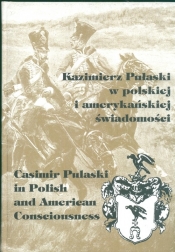 Kazimierz Pułaski w polskiej i amerykańskiej swiadomości 8-10 października 1997 r - <br />