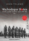Wschodzące Słońce Schyłek i upadek Cesarstwa Japonii 1936-1945 tom I Toland John