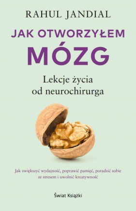 Jak otworzyłem mózg. Lekcje życia od neurochirurga - Rahul Jandial