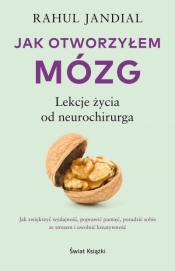 Jak otworzyłem mózg. Lekcje życia od neurochirurga - Rahul Jandial