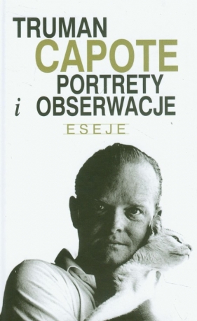 Portrety i obserwacje Eseje - Capote Truman